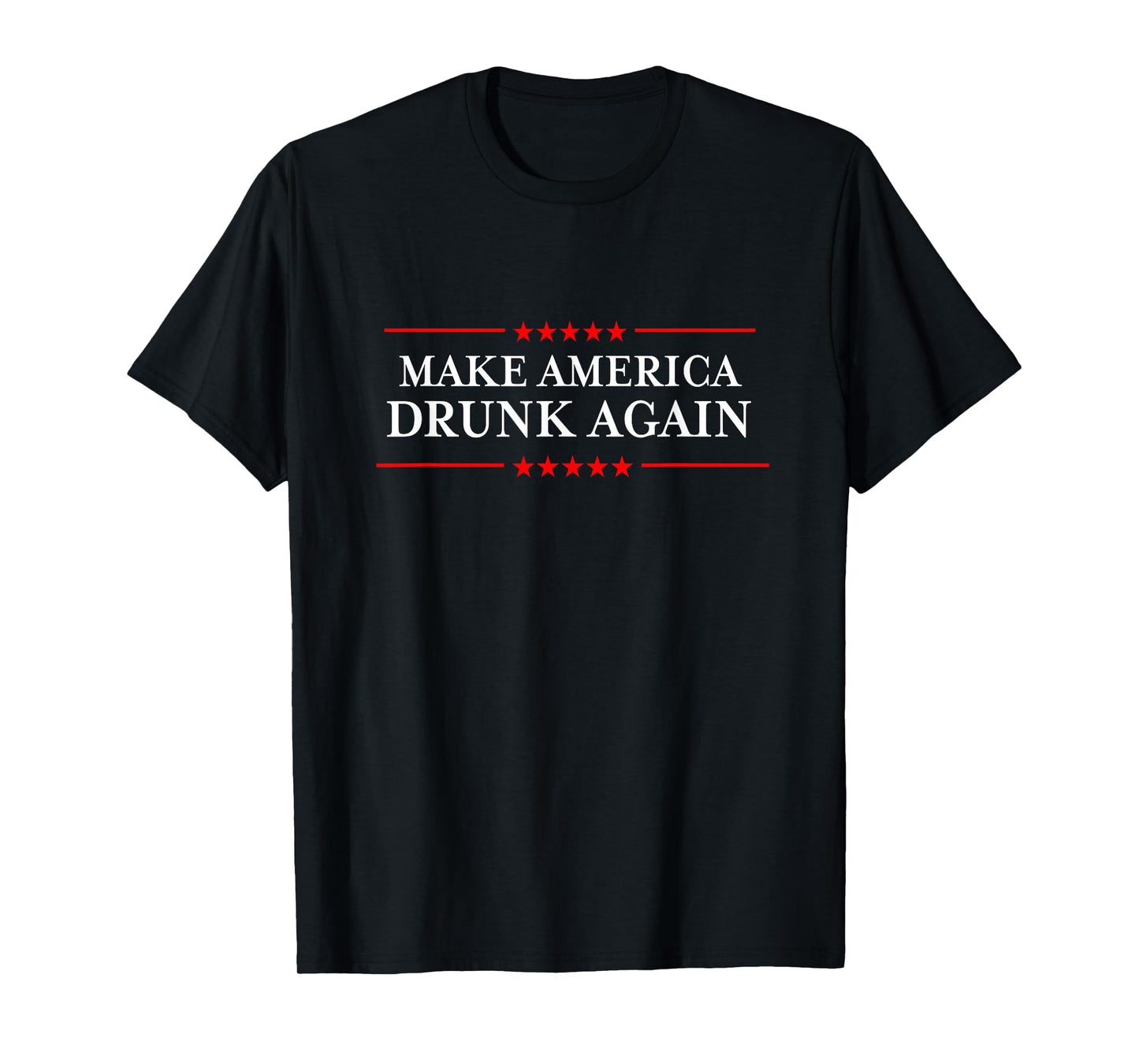Make America Drunk Again T-Shirt - Funny Drinking Tshirts T-Shirt