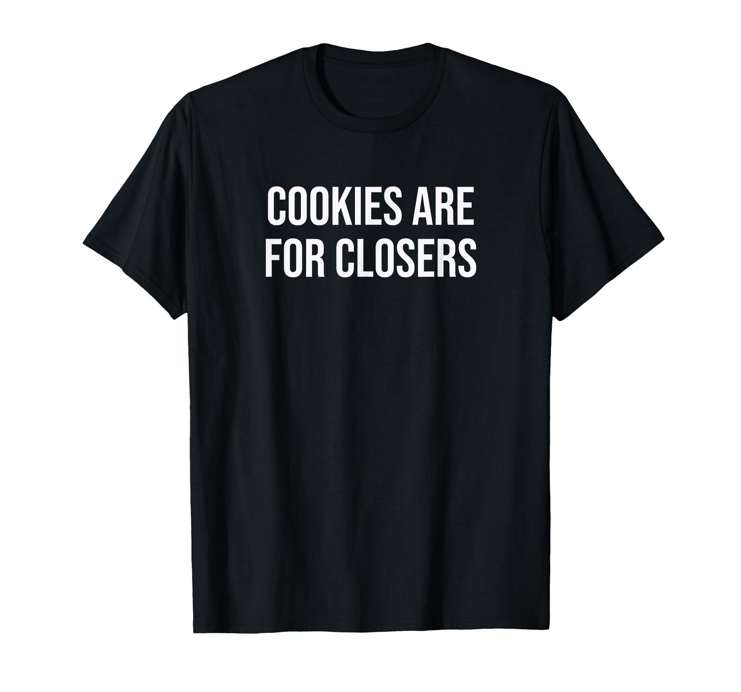 Cookies Are For Closers T-Shirt