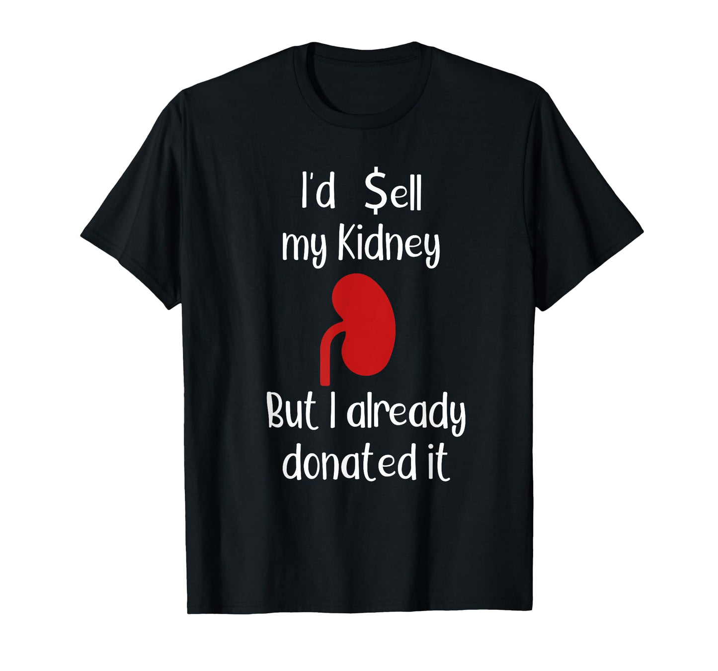 Comedy I'd sell my Kidney but I already donated it donor tee
