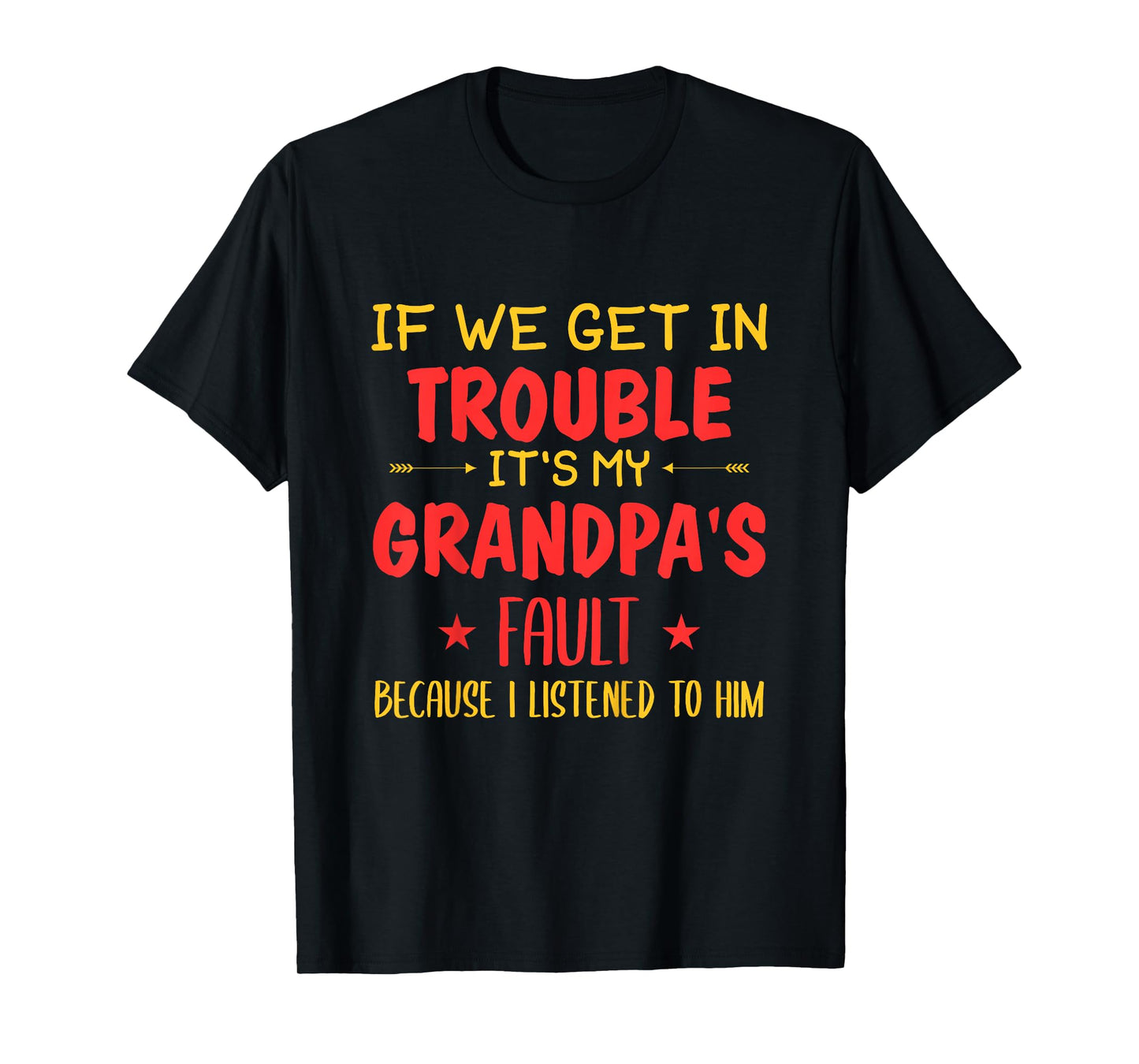 If We Get In Trouble It's My Grandpa's Fault T-Shirt