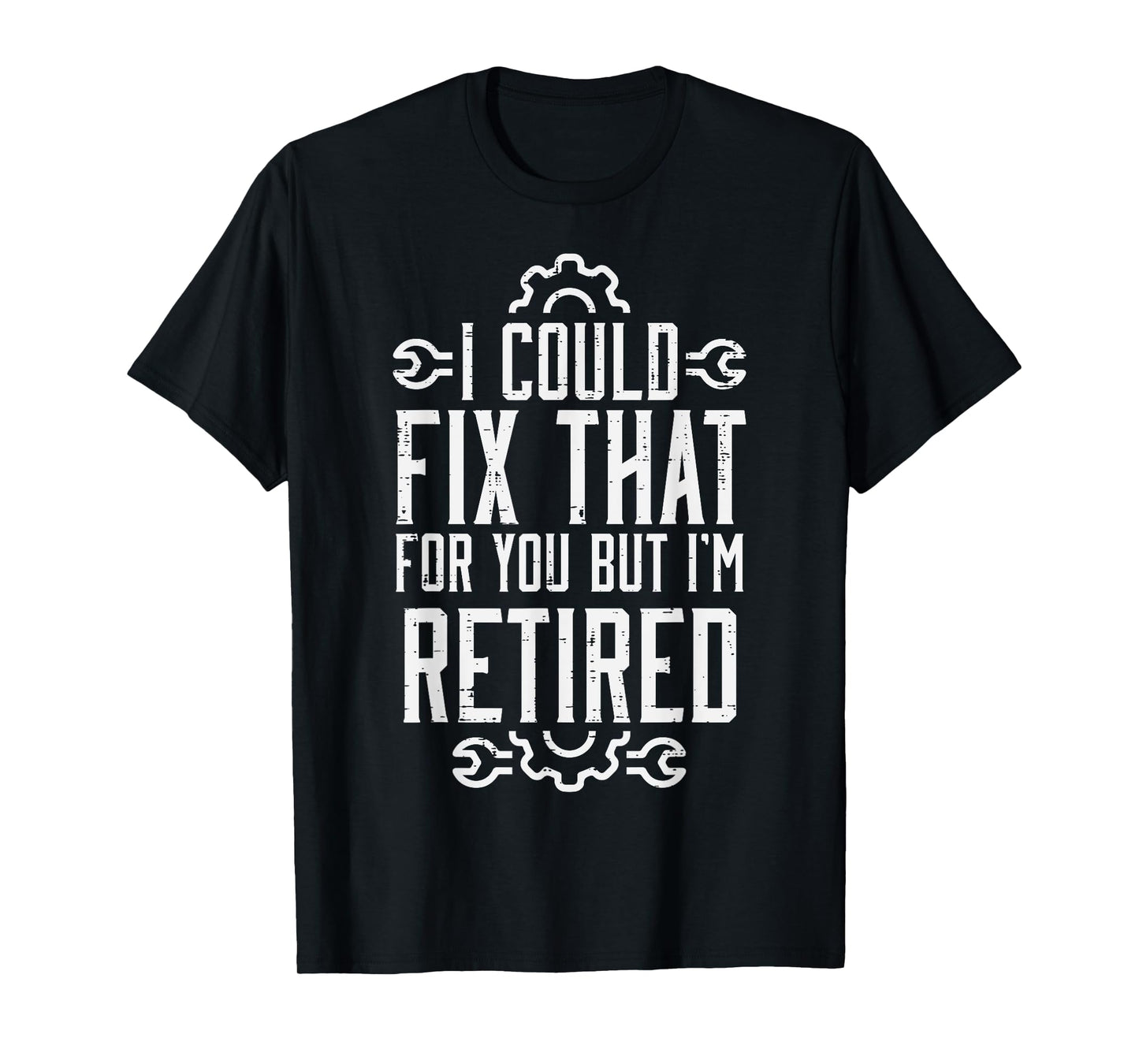 Could Fix That But Im Retired Funny Mechanic Grandpa Dad Men T-Shirt