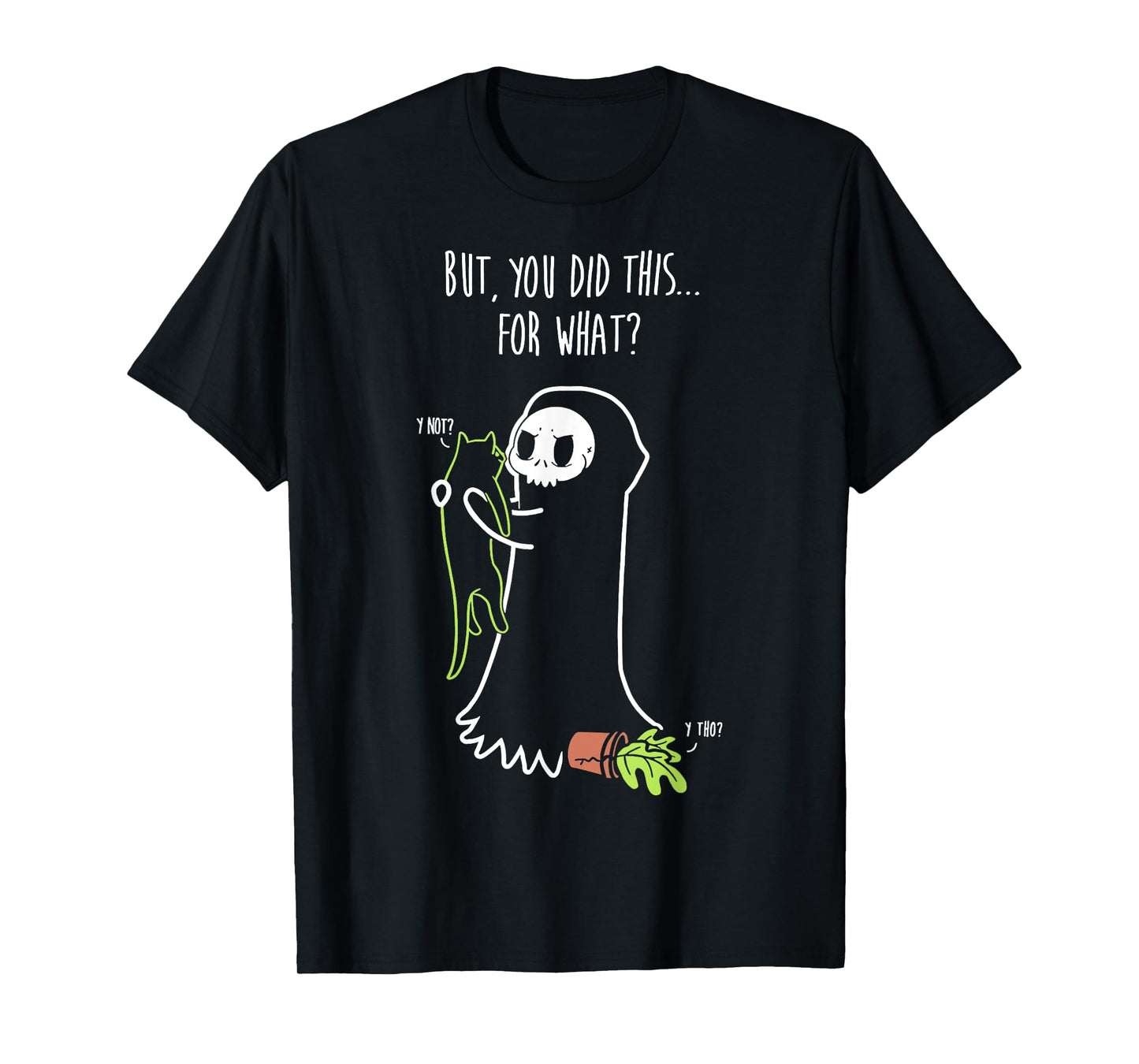 Reaper & Cat But You Did This For What Cute Kitten Men Women Girls Kids T-Shirt