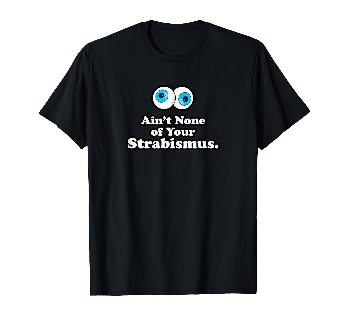 Aint None of Your Strabismus Oculoplastic Eye Doctor Surgeon T-Shirt