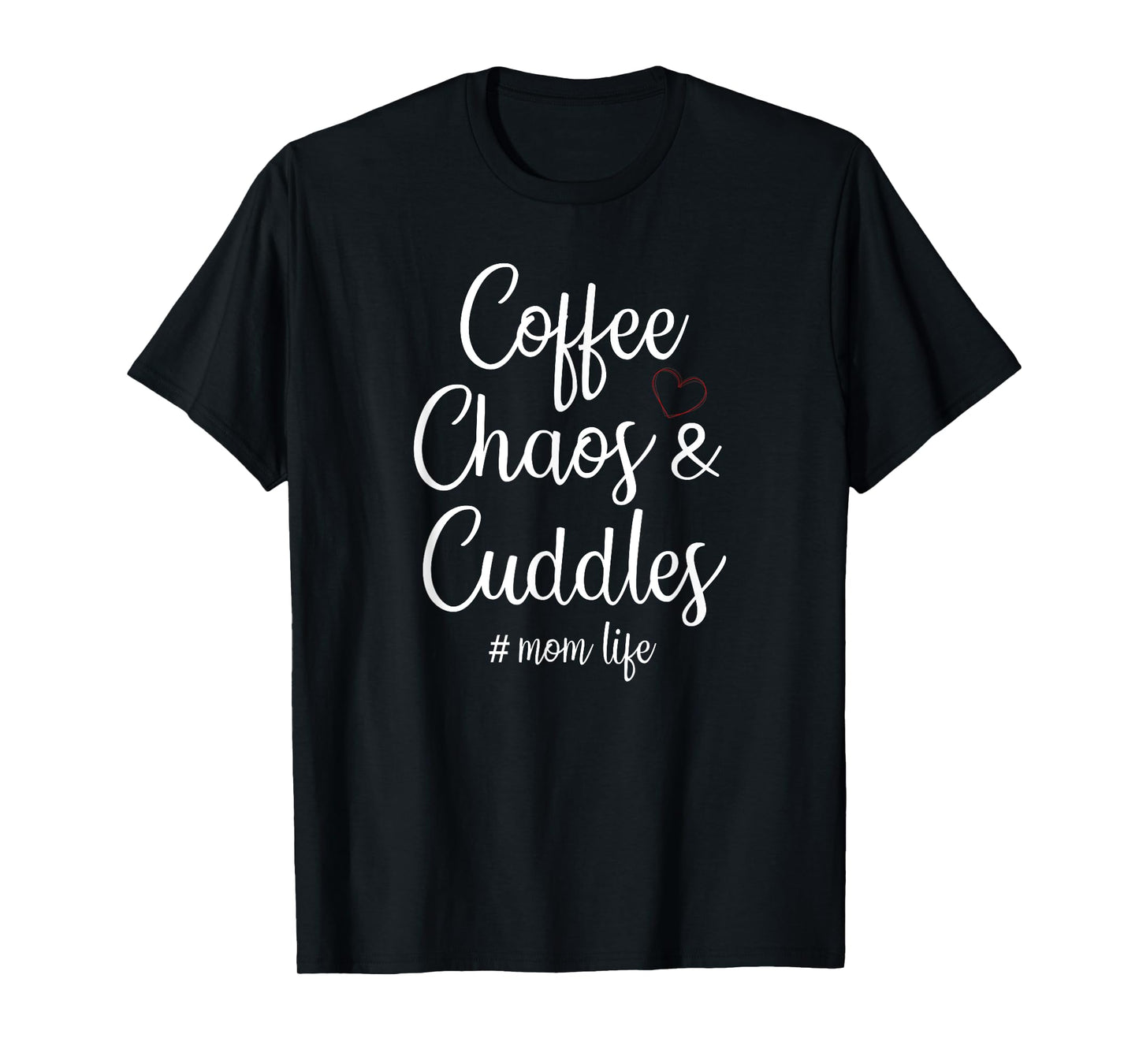 Coffee Chaos And Cuddles Mom Life Mother's Day Coffee Mom T-Shirt