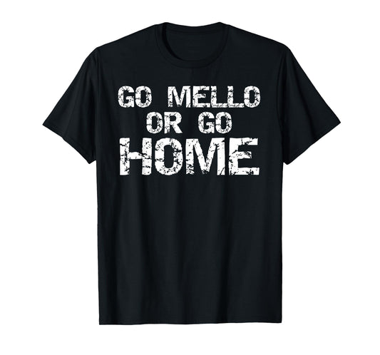 Funny Mellophone Pun Band Quote for Men Go Mello or Go Home T-Shirt
