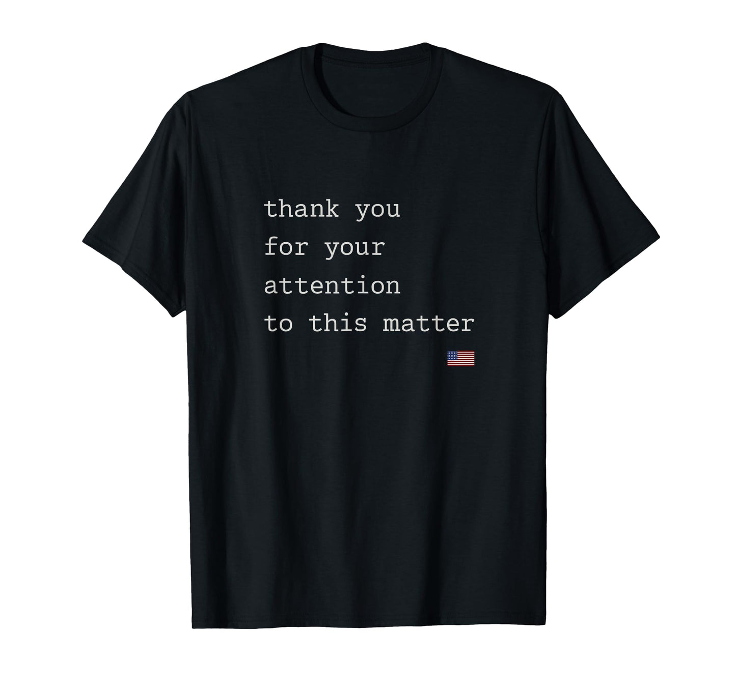 Thank You For Your Attention To This Matter Funny T-Shirt