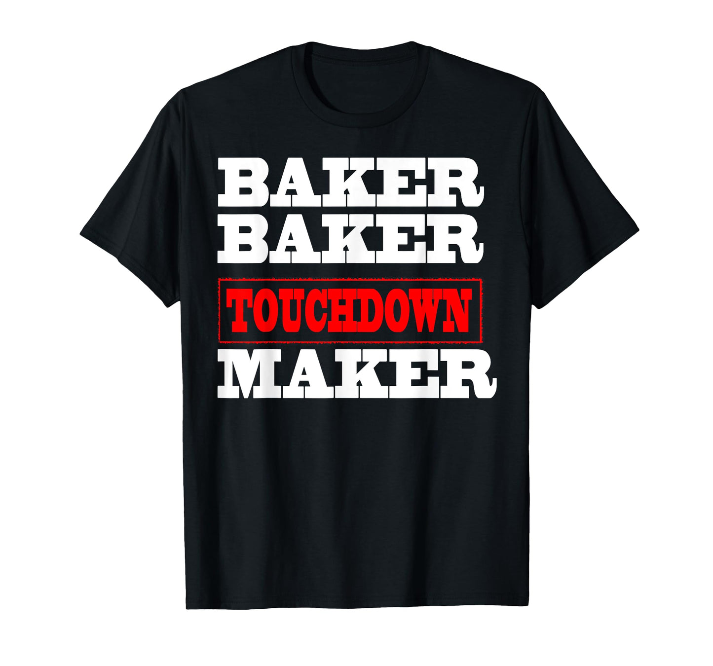 Baker baker touchdown maker tshirt Football Gift T-Shirt