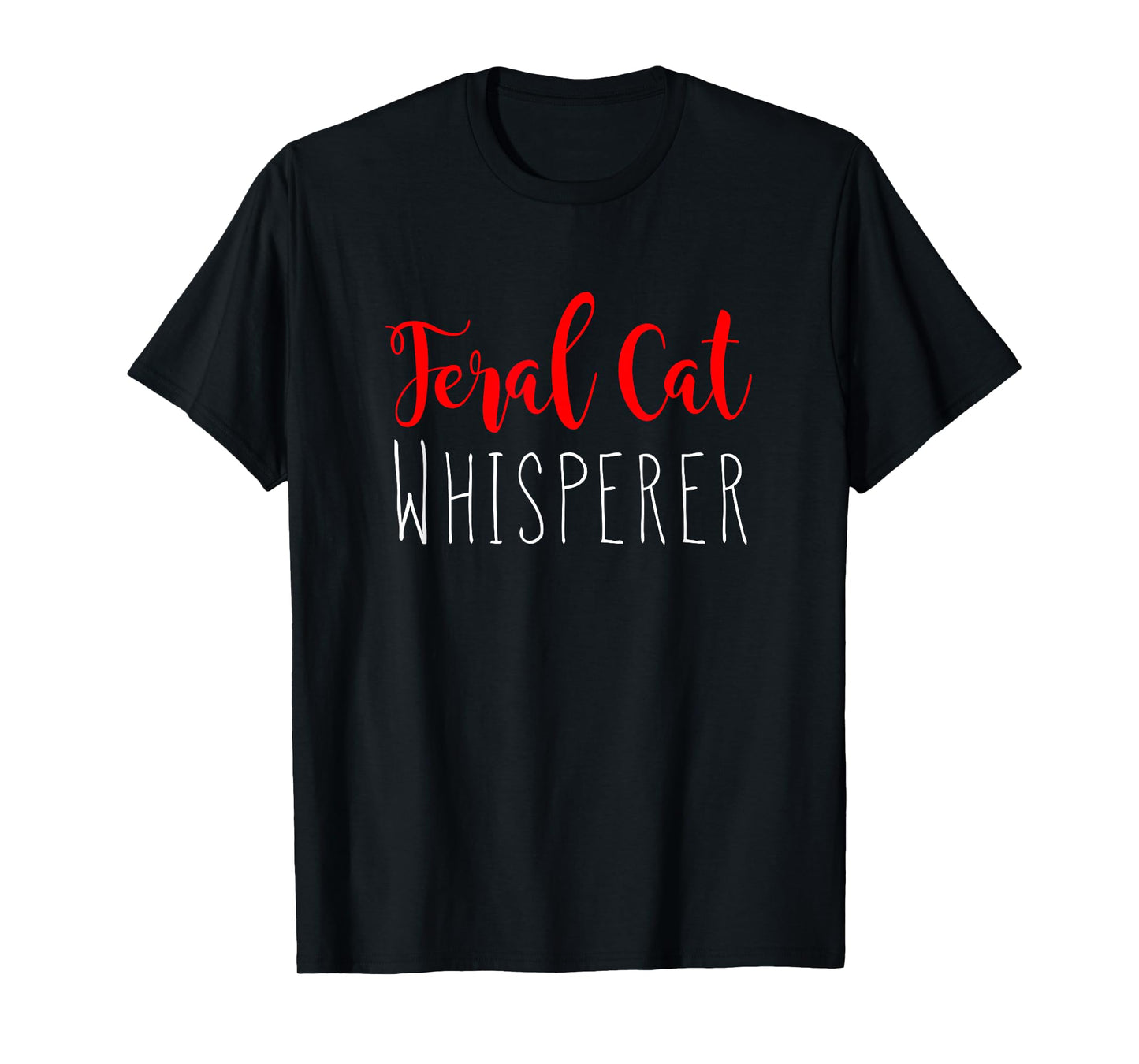 Funny Cat Whisperer Shirt Feral Cat Whisperer Novelty Shirt T-Shirt