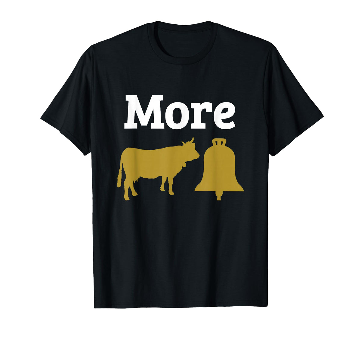 More Cowbell Funny Meme Novelty T Shirt Humor Gift T-Shirt