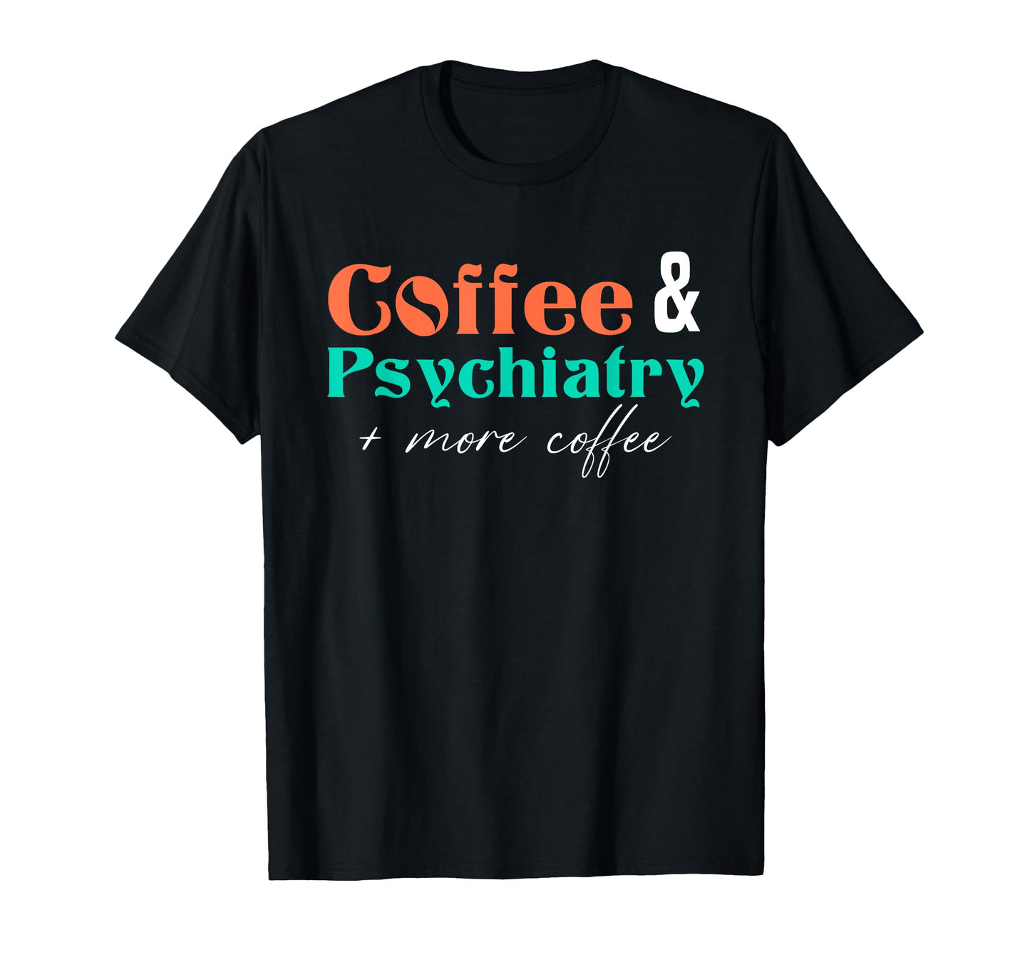 Coffee And Psychiatry | Neuroscience | Doctor Psychiatry T-Shirt
