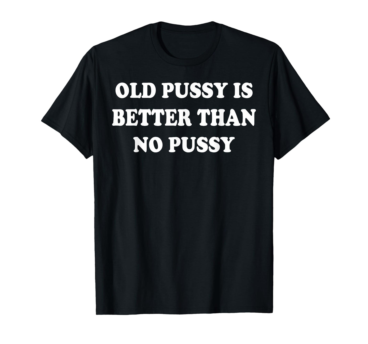 Old Pussy Is Better Than Pussy T-Shirt