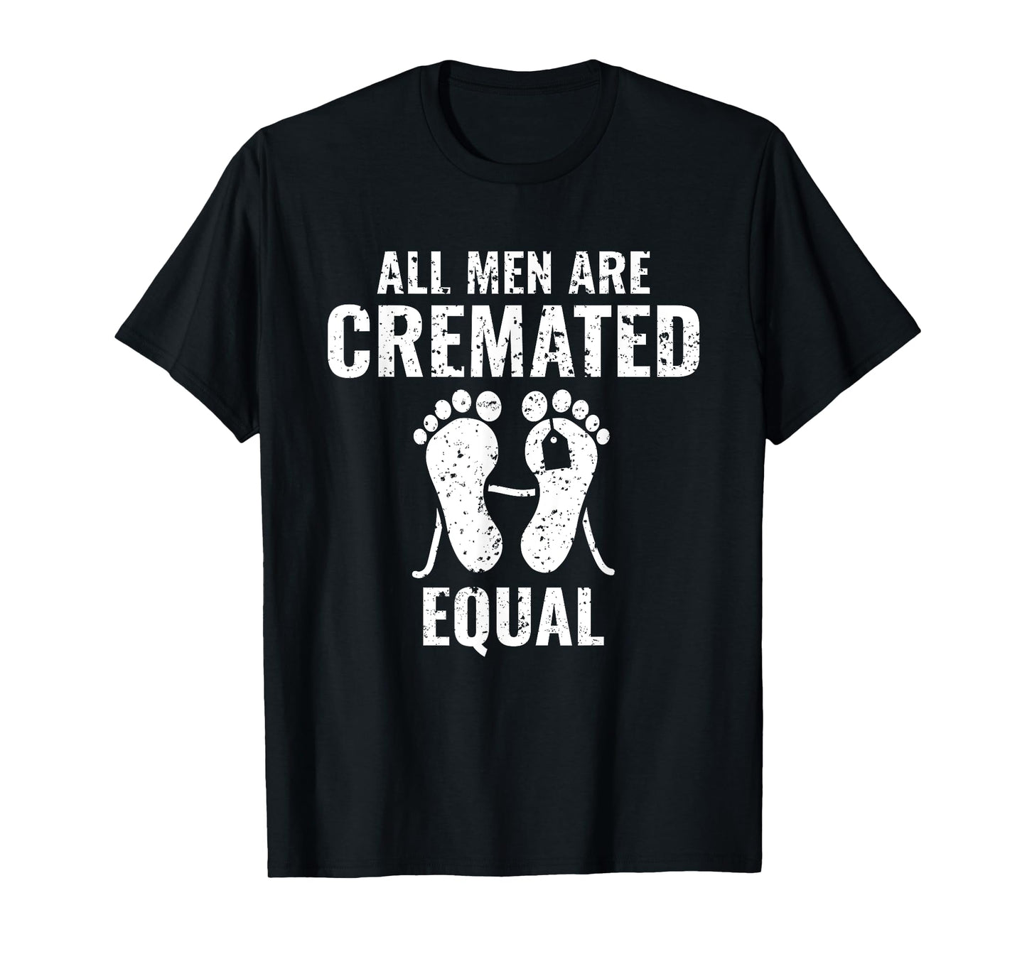 All Men Are Cremated Equal Medical Examiner Coroner T-Shirt