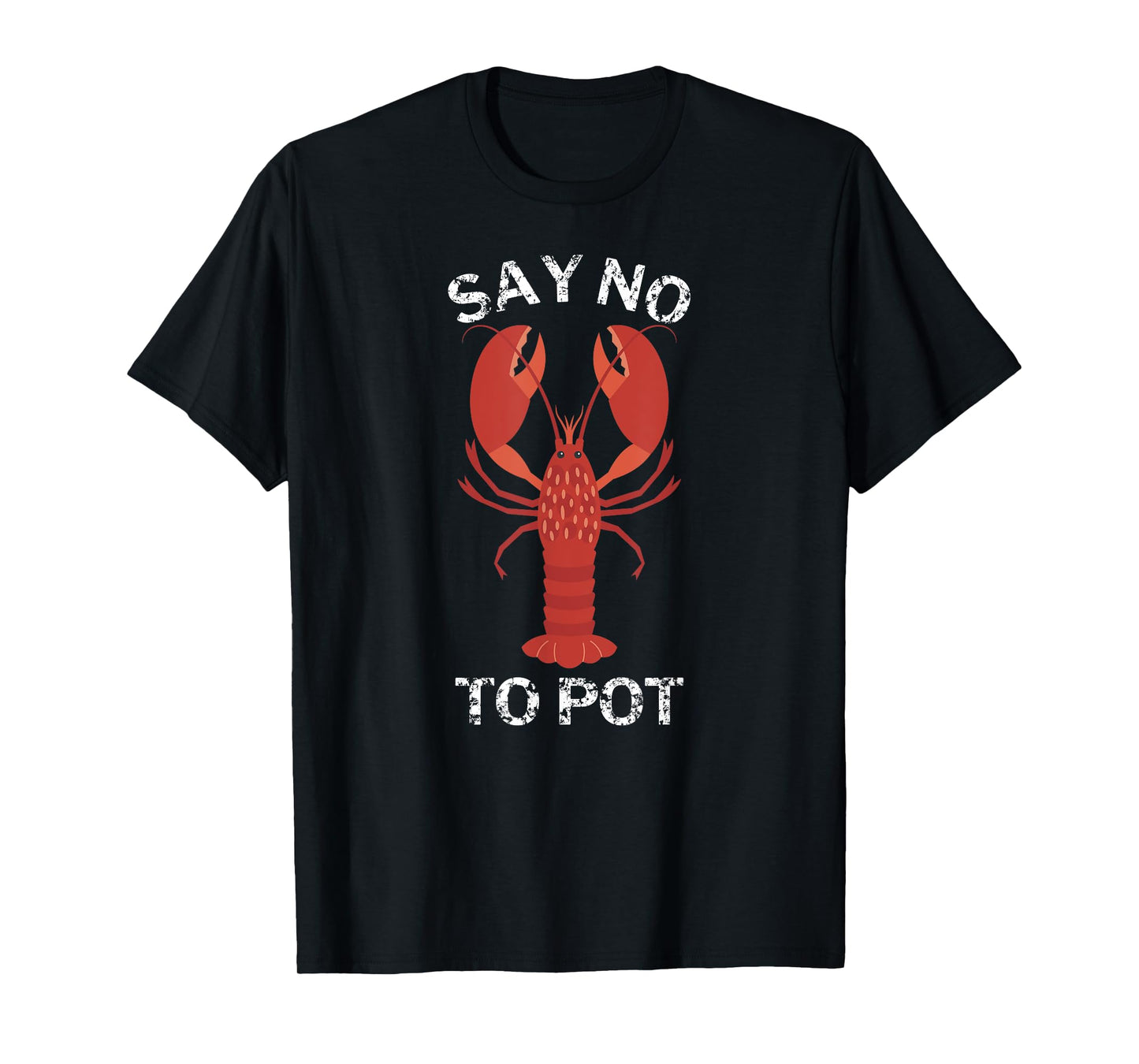 Say No to Pot Funny Lobster T-Shirt T-Shirt