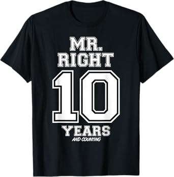 10 Years Being Mr. Right Funny Couples Anniversary For Him T-Shirt