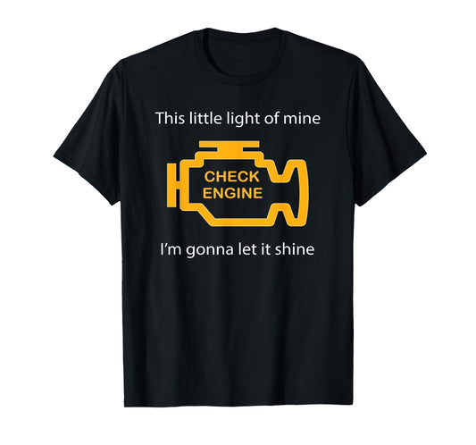 Check Engine Light - This Little Light of Mine Funny T-Shirt T-Shirt