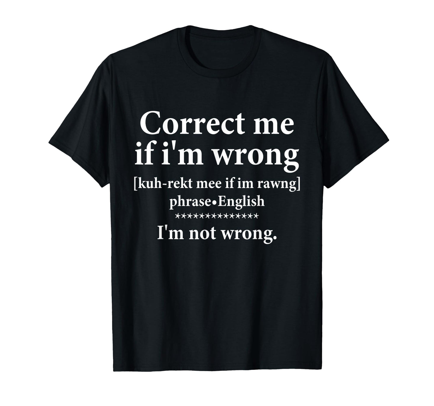 Correct Me if Im Wrong Funny Teach I'm Not Wrong Definition T-Shirt