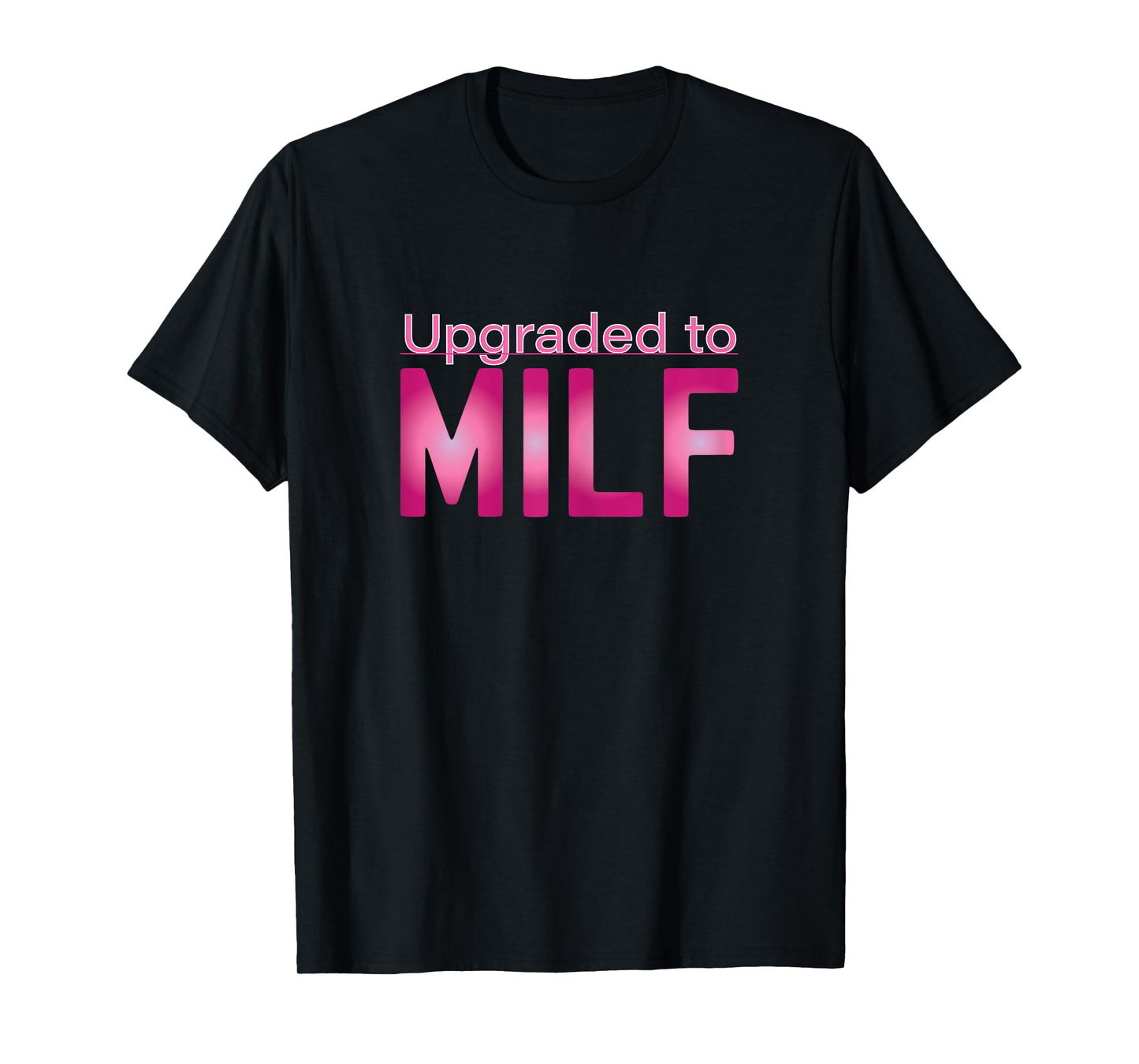 Upgraded to MILF Funny Mother's Day Gift for Hot Moms T-Shirt