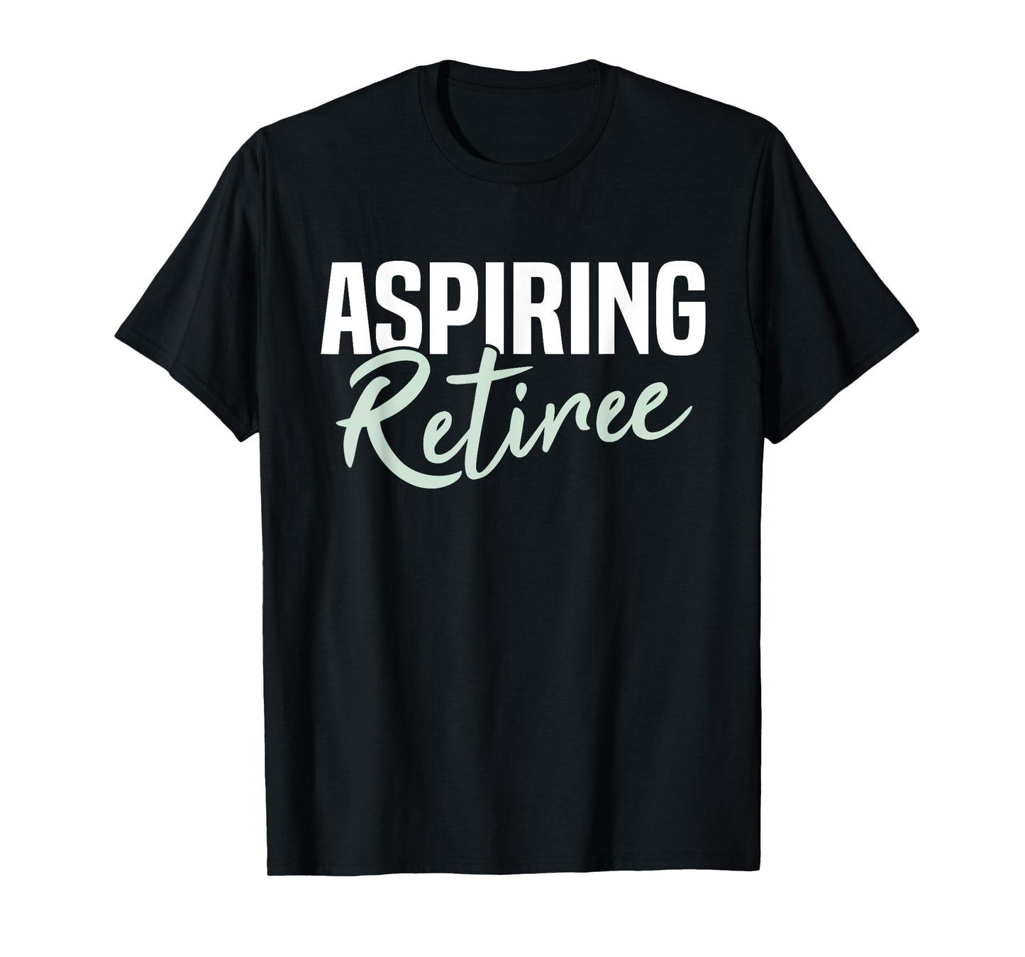 Aspiring Retiree Funny Retirement Gift T-Shirt