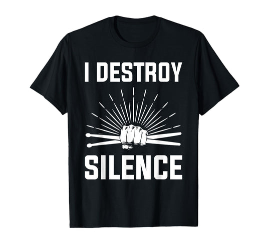 I Destroy Silence Funny Drummer And Drum Player Quote T-Shirt