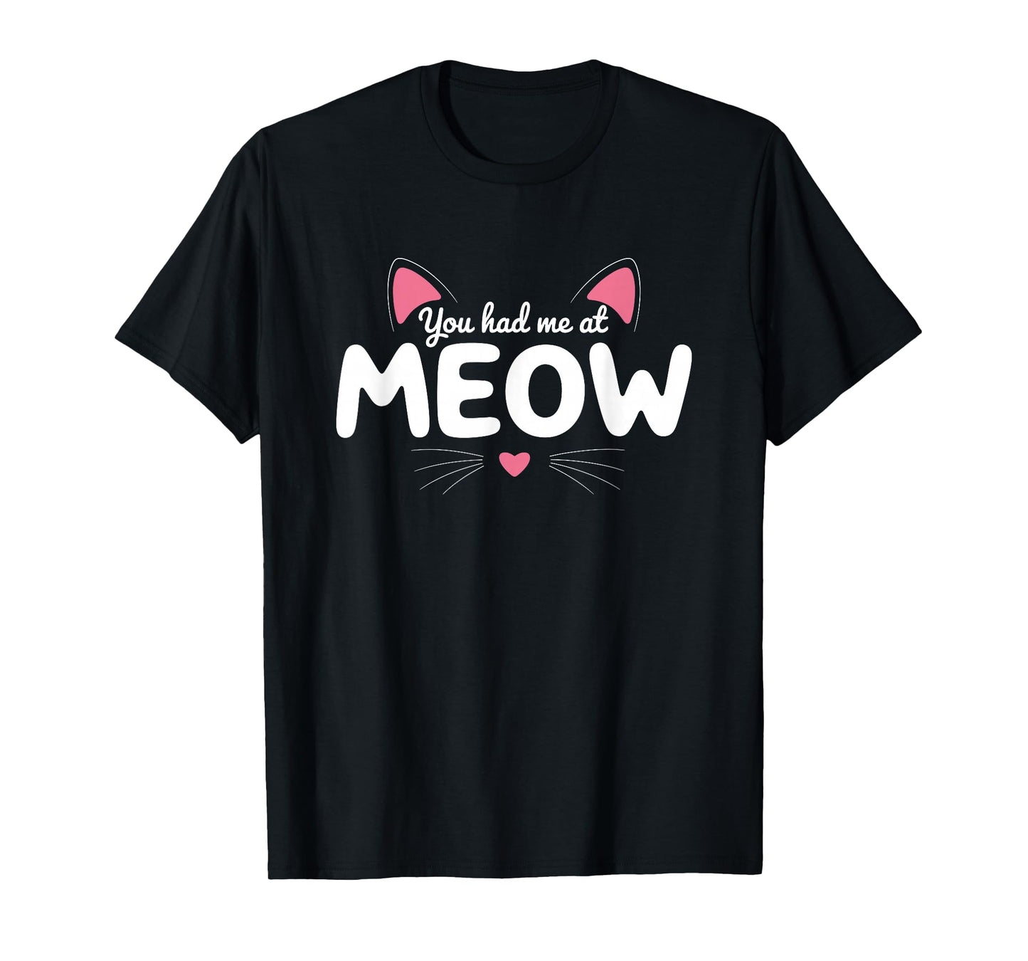 You Had Me at Meow Cute Cat T-Shirt