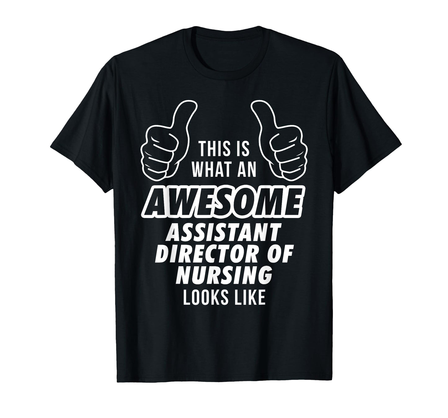 Awesome ASSISTANT DIRECTOR OF NURSING Career T Shirt T-Shirt