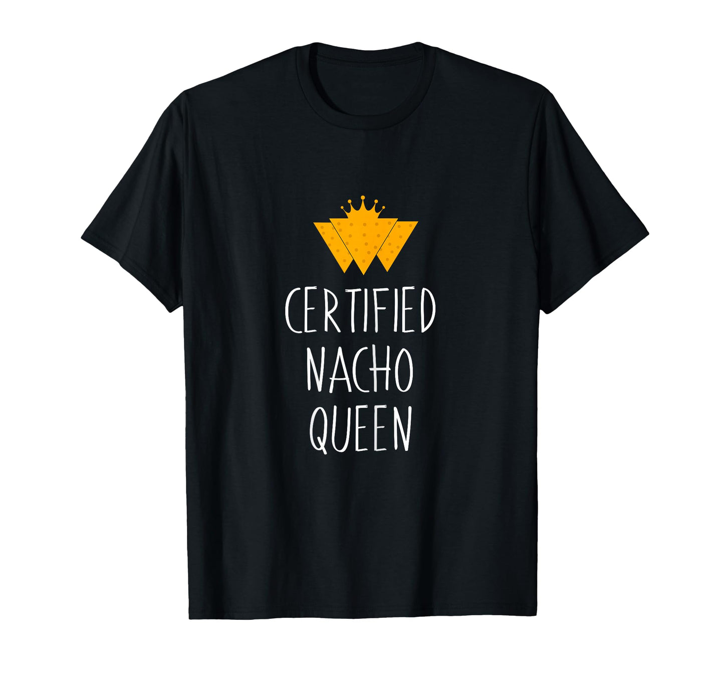 Certified Nacho Queen - Mexican Food T-Shirt