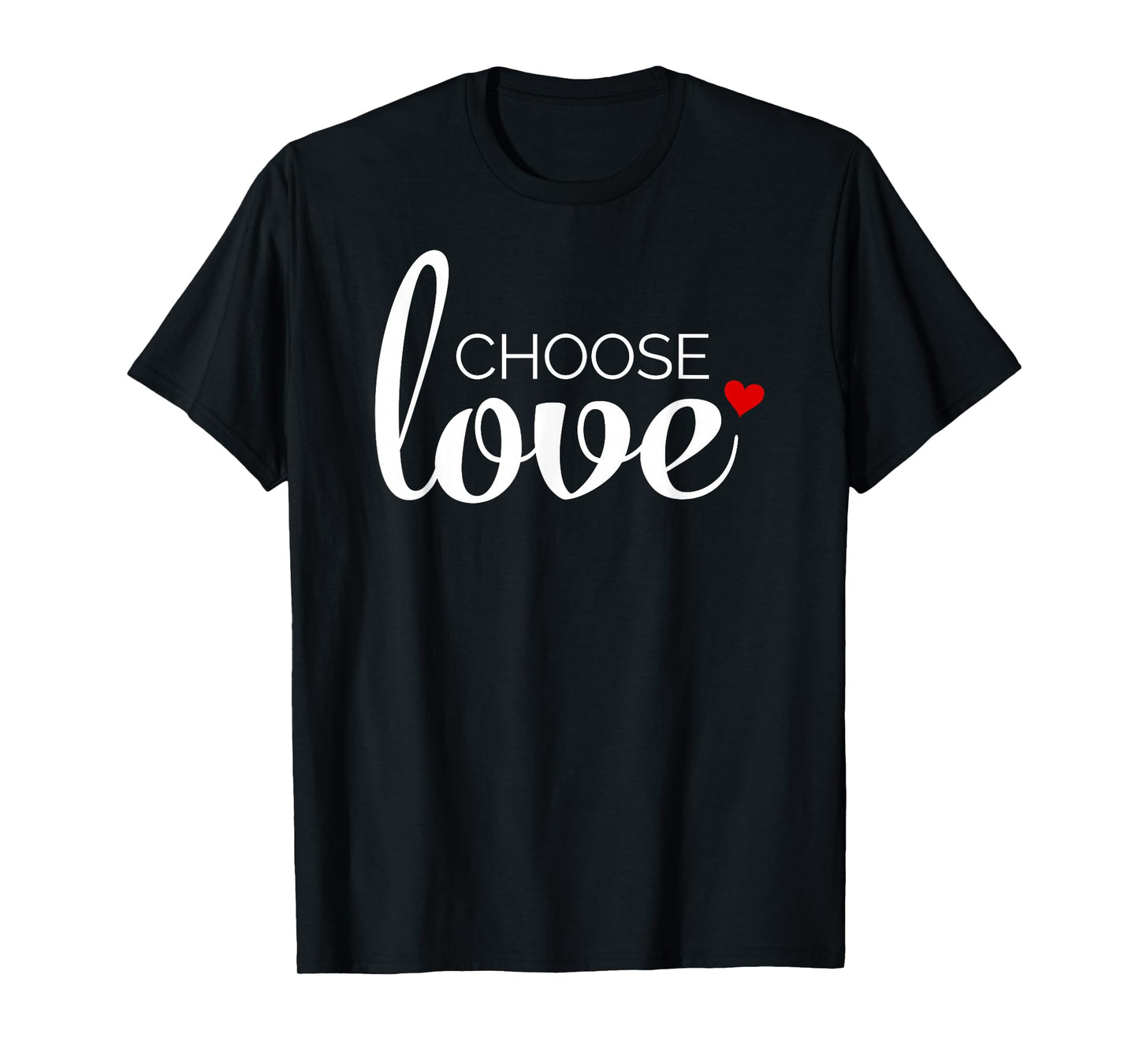 Choose Love with Red Heart - Inspirational T-Shirt