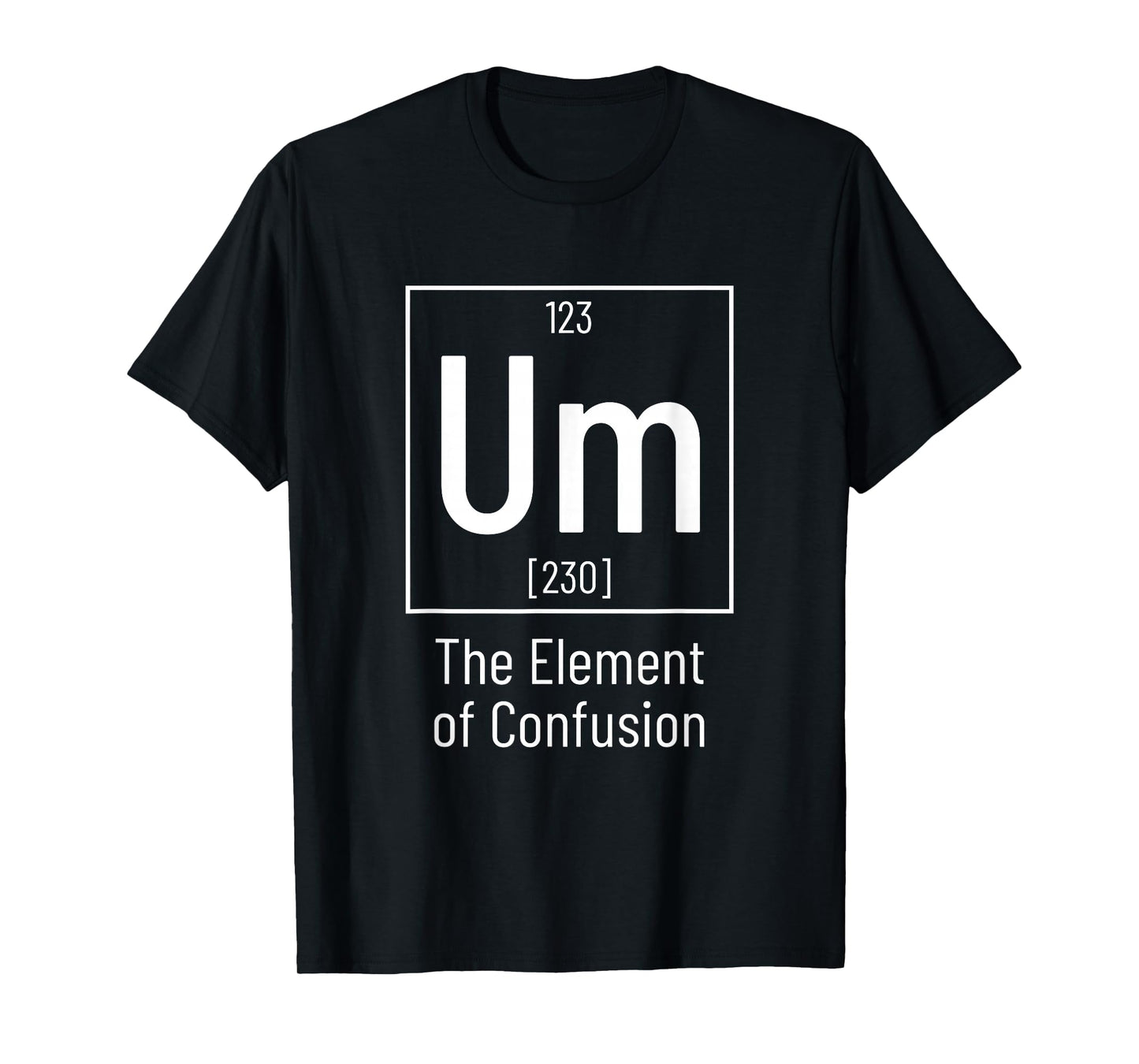 Chemistry Pun - Um Element of Confusion - Chemist T-Shirt
