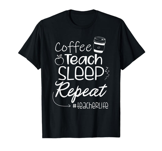 Coffee Teach Sleep Repeat TeacherLife Kindergarten Teacher Men Women T-Shirt