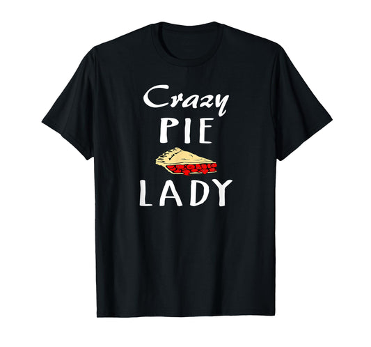 Crazy Pie Lady - Baking T-Shirt