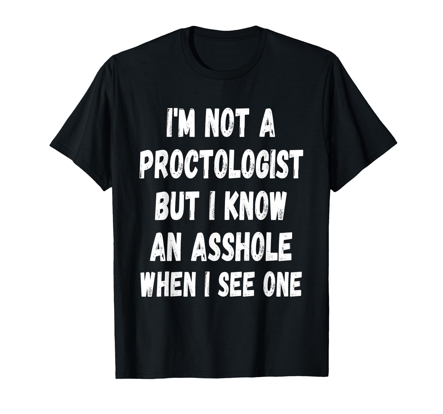 A fun Sarcastic I'm not a Proctologist but I know an.. T-Shirt