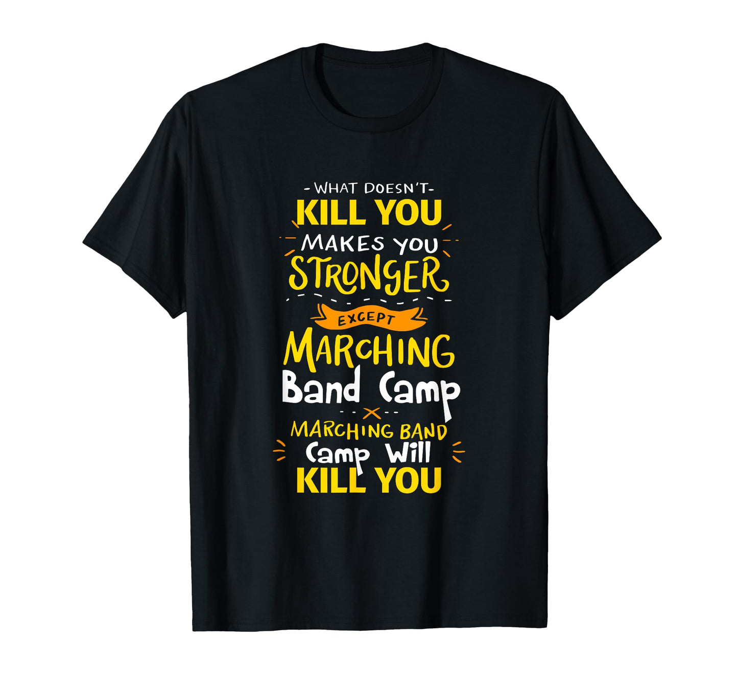 What Doesn't Kill You Makes You Stronger Marching Band Camp T-Shirt
