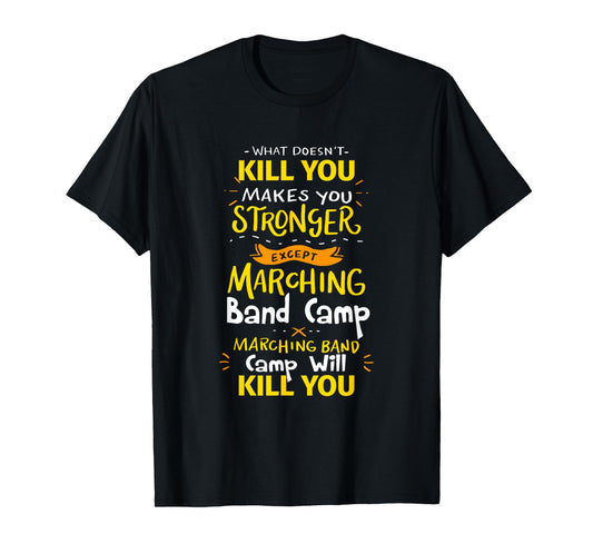 What Doesn't Kill You Makes You Stronger Marching Band Camp T-Shirt