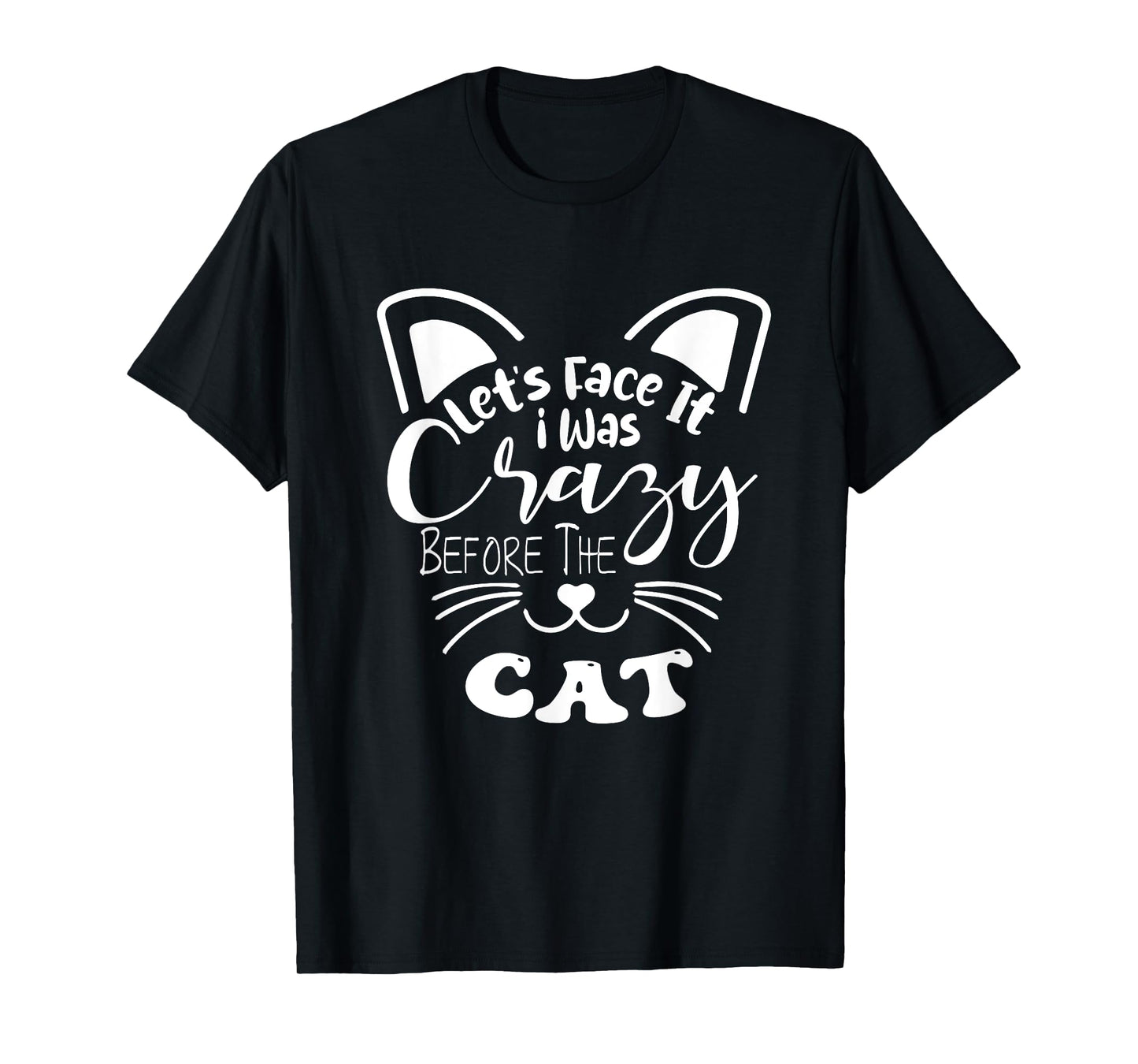Let's Face It I Was Crazy Before The Cats Funny Cats Lovers T-Shirt
