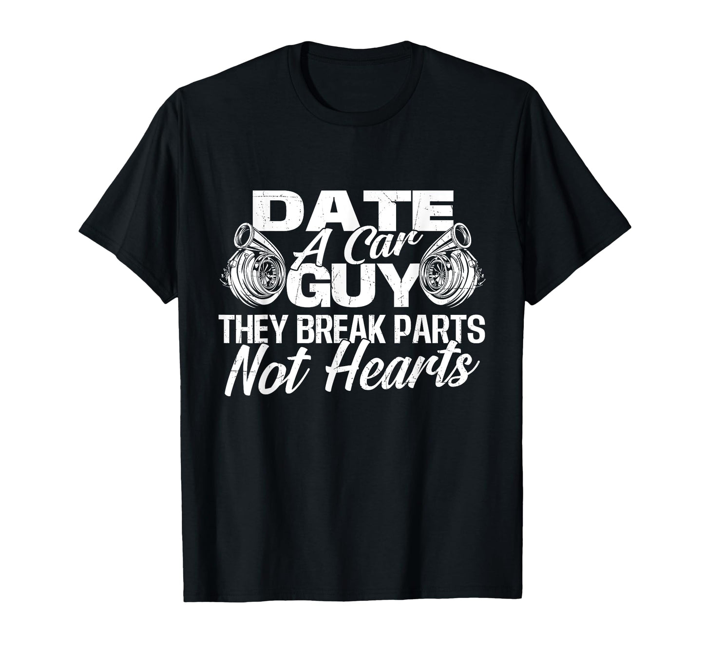 Date A Car Guy They Break Parts Not Hearts - Car Mechanic T-Shirt
