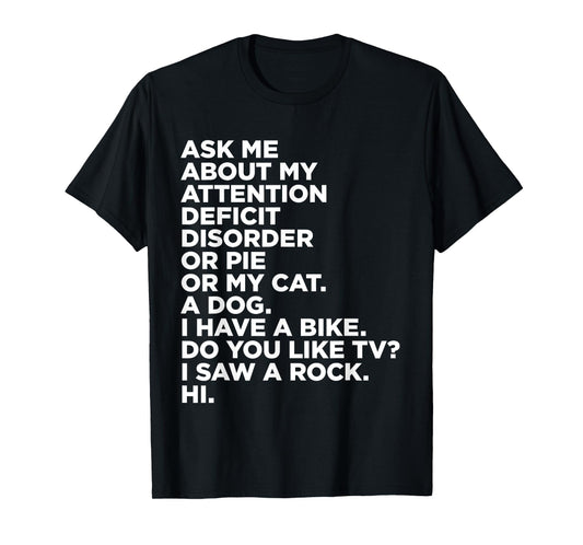 Ask Me About My Attention Deficit Disorder Funny ADHD Quote T-Shirt Small
