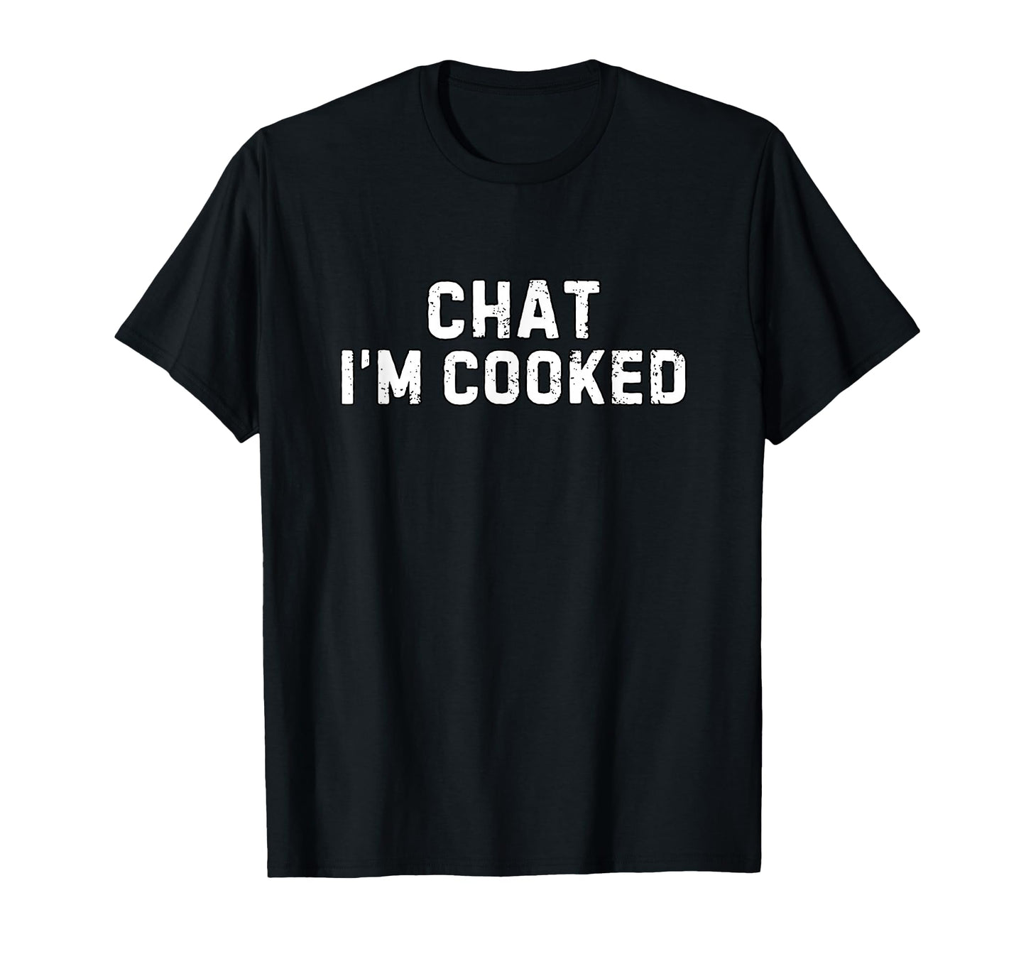 Chat I'm Cooked Funny I'm Cooked Meme Humor T-Shirt