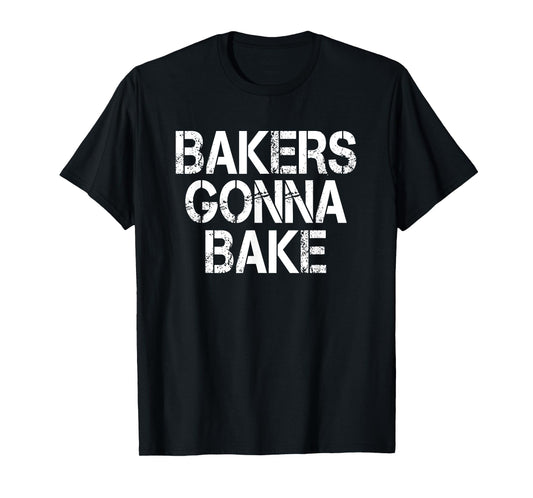 Bakers Gonna Bake Funny Baking T-Shirt T-Shirt