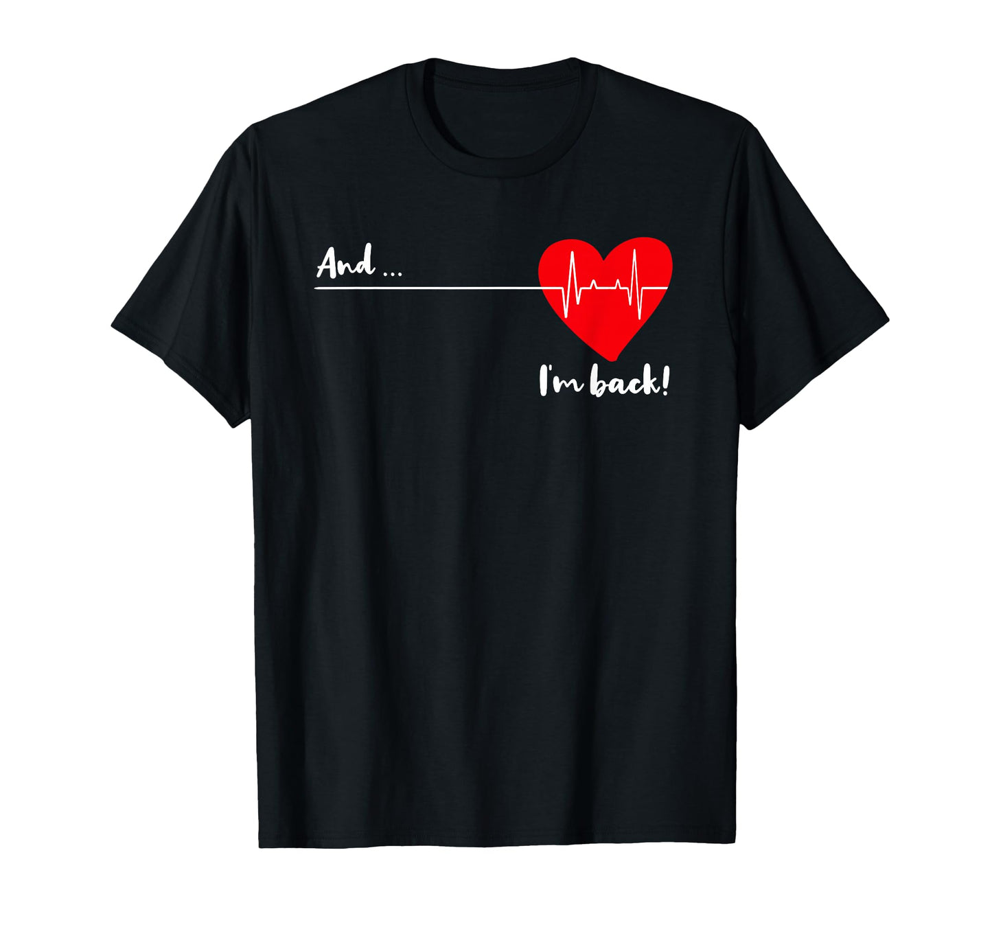 and I'm Back EKG Heartbeat for Cardiologist Heart Survivor T-Shirt