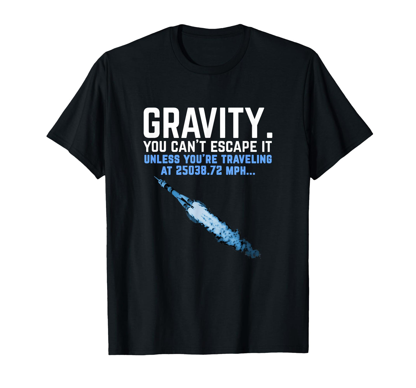 Gravity. You Can't Escape it. Funny Rocket Science T-Shirt