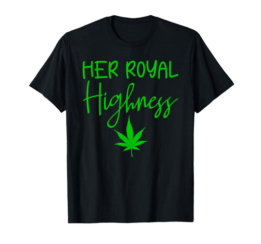420 Her Royal Highness - 420 THC POT Weed Medical Marijuana T-Shirt