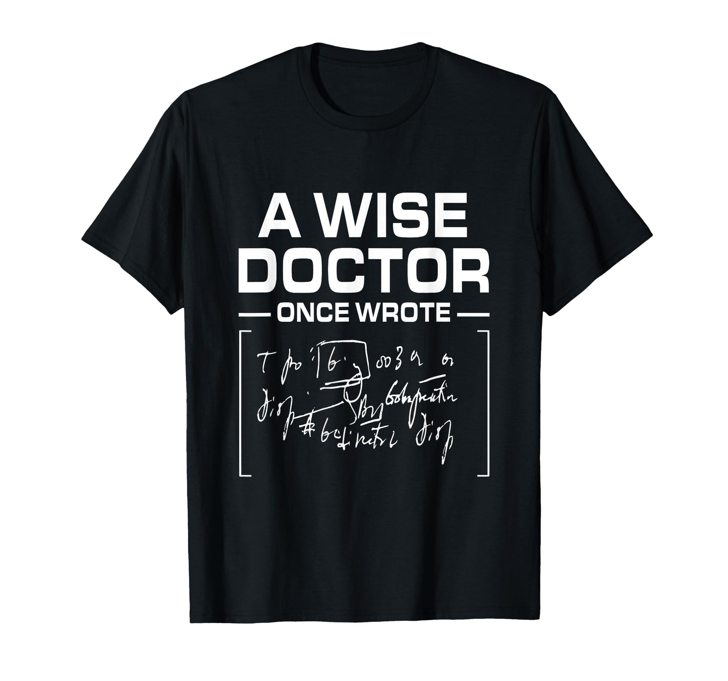 A Wise Doctor Once Wrote I Doctor Funny Medic Doctor T-Shirt