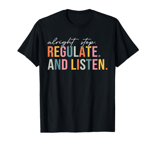 Alright Stop Regulate And Listen School Counselor Therapist T-Shirt