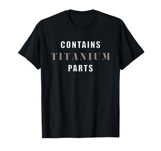 Contains Titanium Parts Funny T-Shirt
