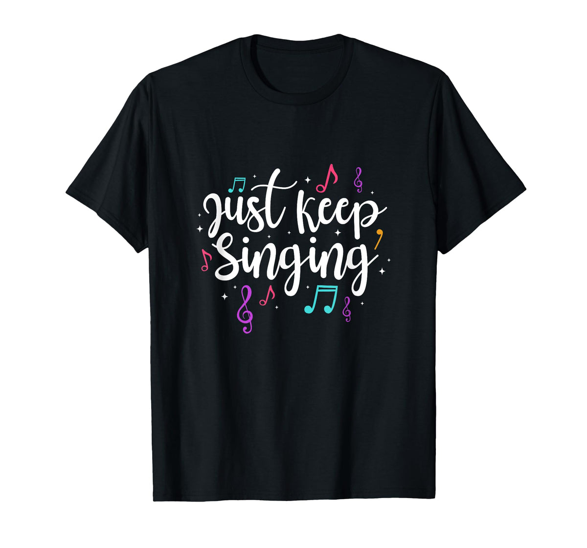 Just Keep Singing Singer Music Teacher Motivational T-Shirt