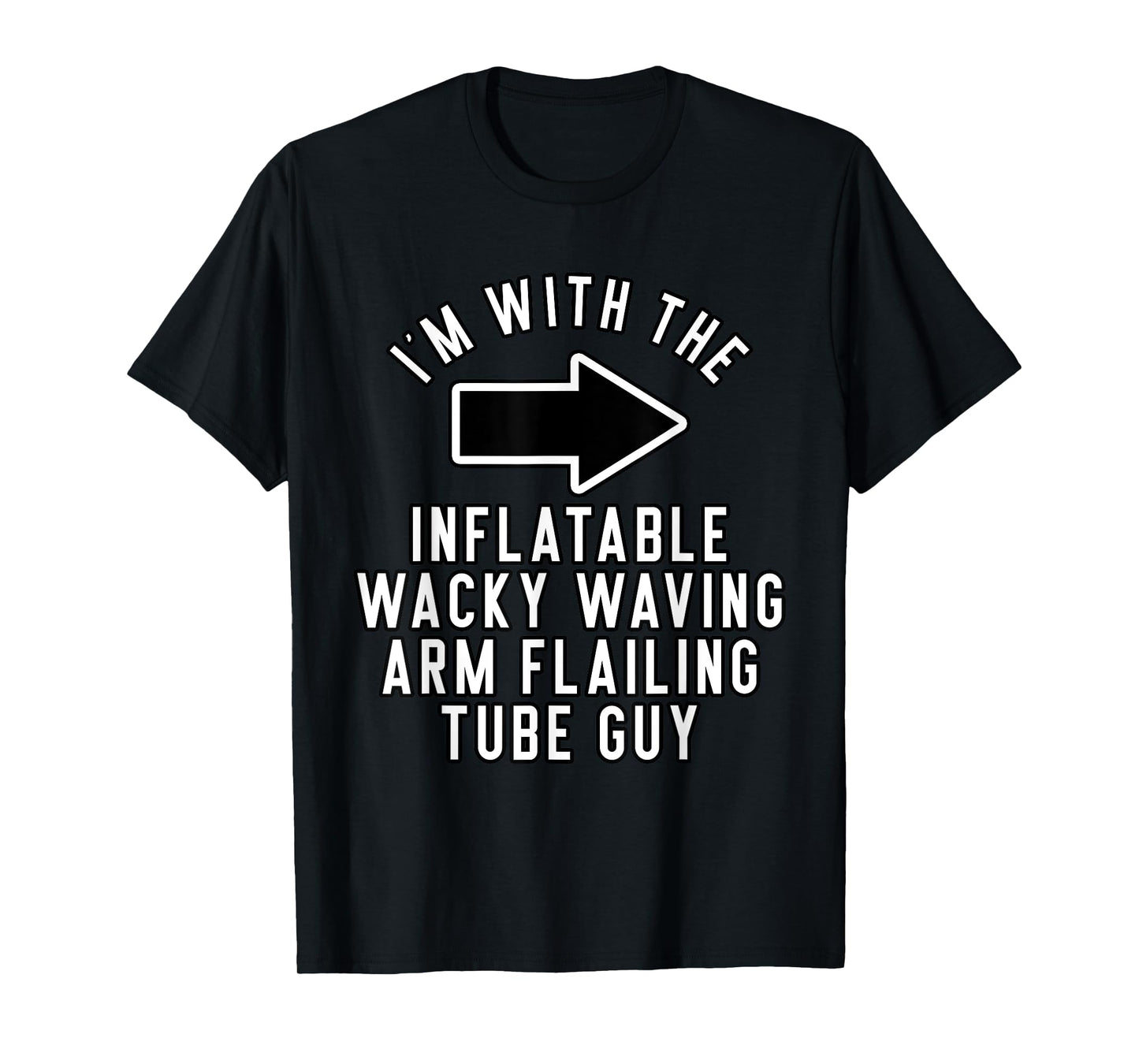 I'm with The Inflatable Wacky Waving Arm Flailing Tube Guy T-Shirt