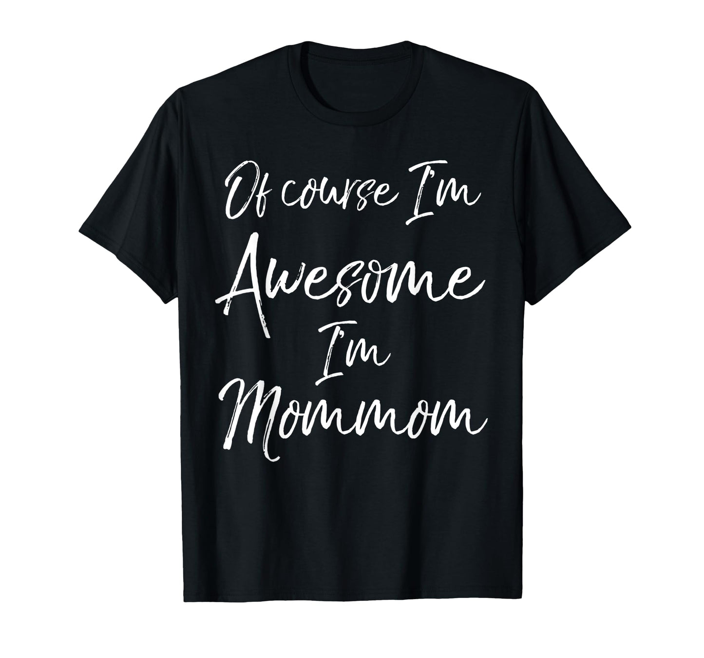 Grandma's Mother's Day Gift Of Course I'm Awesome I'm Mommom T-Shirt