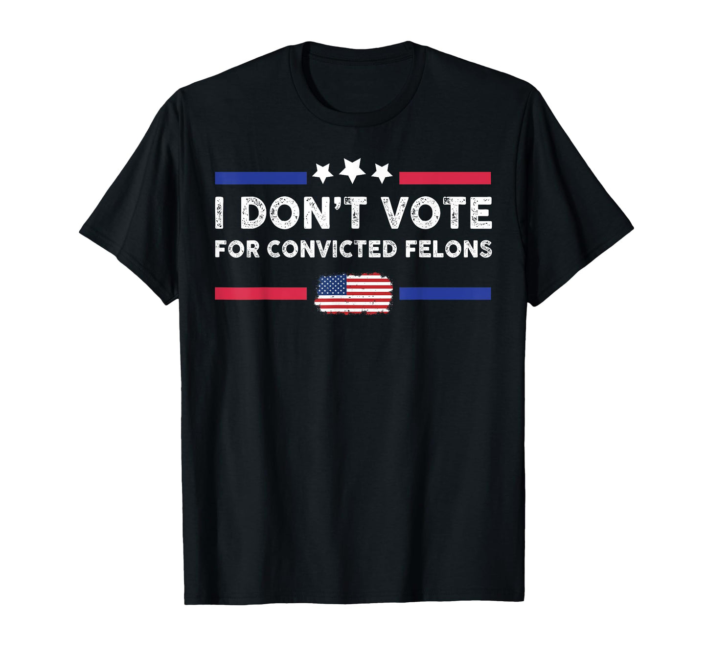 I Don't Vote For Convicted Felons T-Shirt
