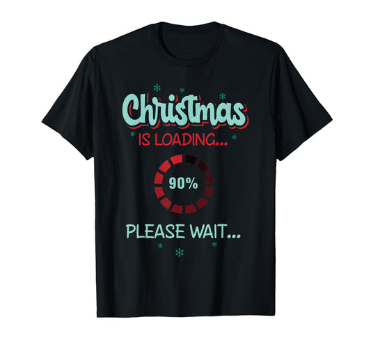 Christmas is loading please wait T-Shirt
