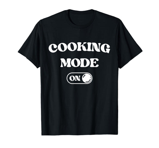 Cooking Mode On Funny Chef Gift Mom Grandma Home Cooking T-Shirt